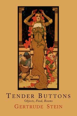 Tender Buttons: Objects, Food, Rooms by Gertrude Stein