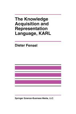 The Knowledge Acquisition and Representation Language, Karl by Dieter Fensel