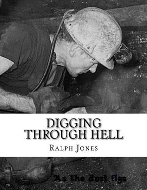 Digging through Hell by Ralph Jones