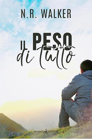 Il peso di tutto by N.R. Walker, N.R. Walker