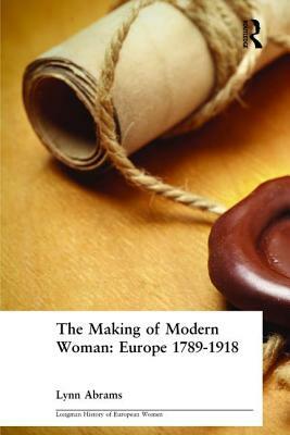 The Making of Modern Woman by Lynn Abrams