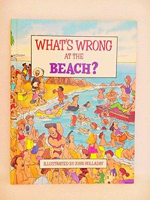 What's Wrong at the Beach? by John Holladay