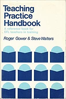 Teaching Practice Handbook: A Reference Book for EFL Teachers in Training by Roger Gower, Steve Walters