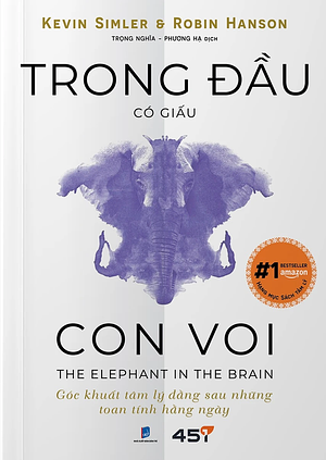 Trong đầu có giấu con voi: góc khuất tâm lý đắng sau những toan tính hắng ngày by Kevin Simler, Robin Hanson