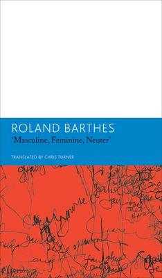 Masculine, Feminine, Neuterand Other Writings on Literature: Essays and Interviews, Volume 3 by Roland Barthes