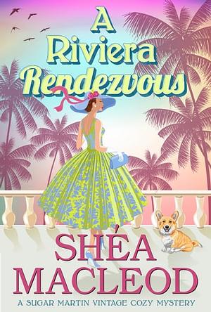 A Riviera Rendezvous by Shéa MacLeod
