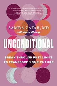 Unconditional: Break Through Past Limits to Transform Your Future by Samra Zafar