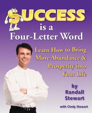 Success Is a Four-Letter Word: Learn How to Bring More Abundance & Prosperity Into Your Life by Randall Stewart