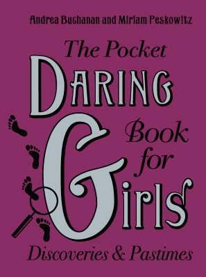 The Pocket Daring Book For Girls: Discoveries And Pastimes by Miriam Peskowitz, Andrea J. Buchanan