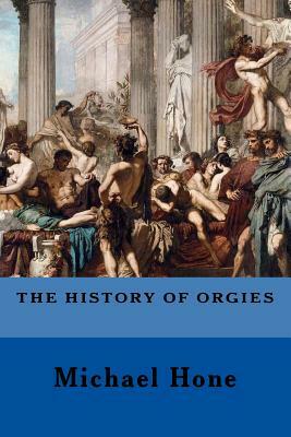 The History of Orgies by Michael Hone