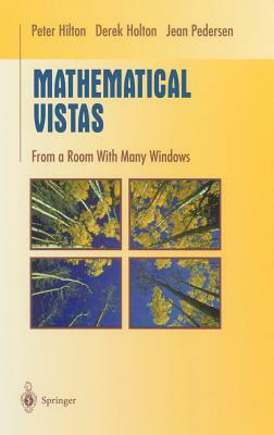 Mathematical Vistas: From a Room with Many Windows by Jean Pedersen, Derek Holton, Peter Hilton