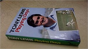 Playing Days: An Autobiography by Tony Lewis