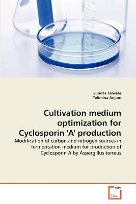 Cultivation Medium Optimization for Cyclosporin 'a' Production by Sundas Tanseer, Tehmina Anjum