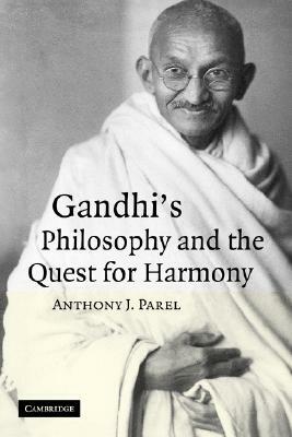 Gandhi's Philosophy and the Quest for Harmony by Anthony J. Parel