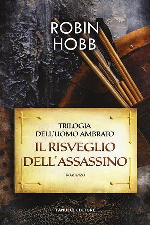 Il risveglio dell'assassino (Trilogia dell'uomo ambrato. Vol. 1) by Robin Hobb