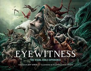 Eyewitness: The Visual Bible Experience by Jeff White, Jeff White