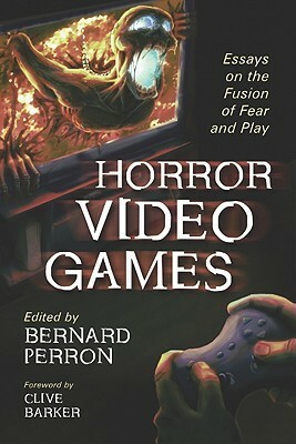 Horror Video Games: Essays on the Fusion of Fear and Play by Bernard Perron