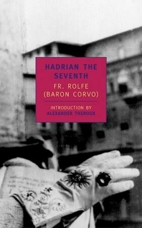 Hadrian the Seventh by Frederick Rolfe, Alexander Theroux