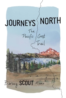 Journeys North: The Pacific Crest Trail by Barney Scout Mann