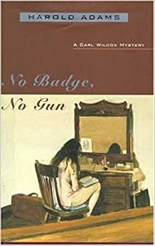 No Badge, No Gun by Harold Adams