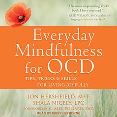 Everyday Mindfulness for OCD: Tips, Tricks, and Skills for Living Joyfully by Shala Nicely, Jon Hershfield