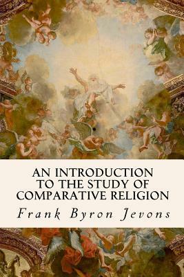 An Introduction to the Study of Comparative Religion by Frank Byron Jevons