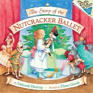The Story of the Nutcracker Ballet by Diane Goode, Deborah Hautzig