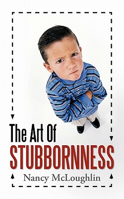 The Art of Stubbornness by Nancy McLoughlin