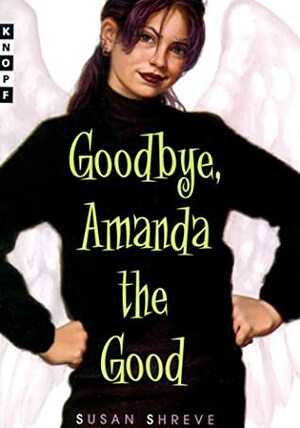 Goodbye, Amanda the Good by Susan Richards Shreve