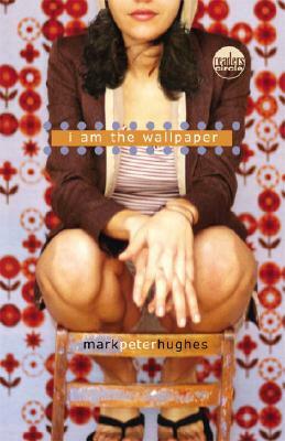 I Am the Wallpaper by Mark Peter Hughes