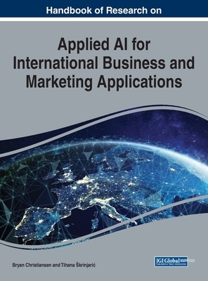 Handbook of Research on Applied AI for International Business and Marketing Applications by 