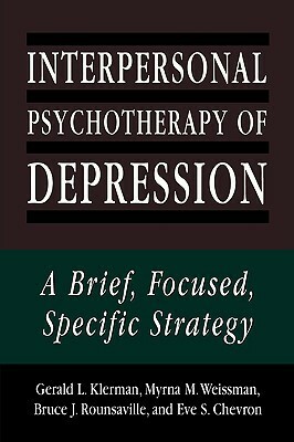 Interpersonal Psychotherapy of Depression: A Brief, Focused, Specific Strategy by Gerald L. Klerman