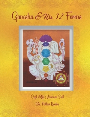 Ganesha & His 32 Forms by Pallavi Kwatra, Capt (retd) Vaishnav Dutt