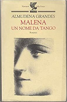 Malena, un nome da tango by Ilide Carmignani, Almudena Grandes