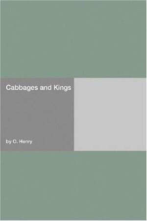 Cabbages and Kings by O. Henry