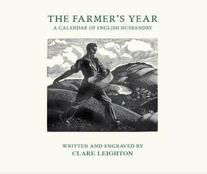 The Farmer's Year: A Calendar of English Husbandry by Clare Leighton