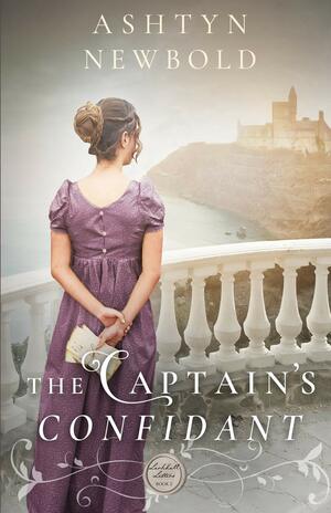 The Captain's Confidant: A Regency Romance by Ashtyn Newbold