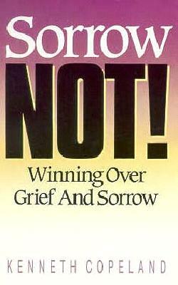 Sorrow Not by Kenneth Copeland