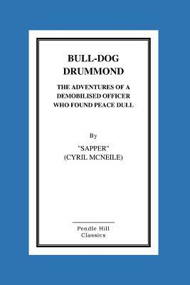 Bull-Dog Drummond The Adventures Of A Demobilised Officer Who Found Peace Dull by Sapper