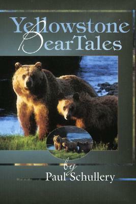 Yellowstone Bear Tales by Paul Schullery