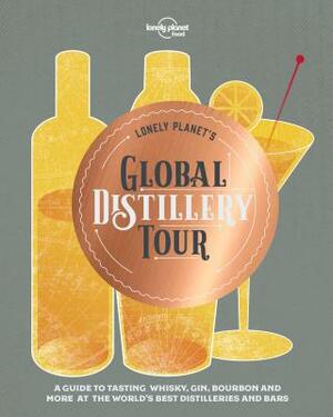 Lonely Planet's Global Distillery Tour by Lonely Planet Food