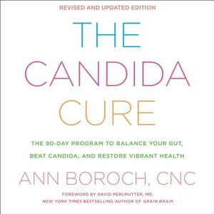 The Candida Cure: The 90-Day Program to Balance Your Gut, Beat Candida, and Restore Vibrant Health by Ann Boroch