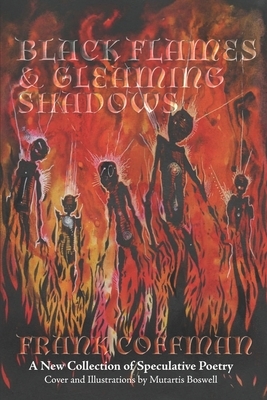 Black Flames & Gleaming Shadows: A New Collection of Speculative Poetry by Frank Coffman