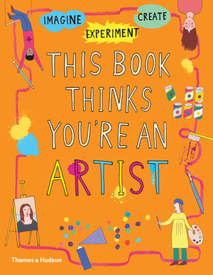 This Book Thinks You're an Artist by Caroline Osborne, Laura Worsley, Harriet Russell