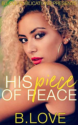His Piece of Peace: The Full Series by B. Love