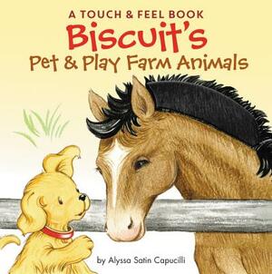 Biscuit's Pet & Play Farm Animals: A Touch & Feel Book by Alyssa Satin Capucilli