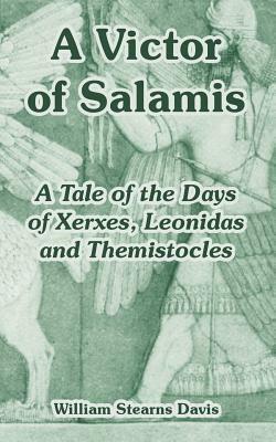 A Victor of Salamis: A Tale of the Days of Xerxes, Leonidas and Themistocles by William Stearns Davis