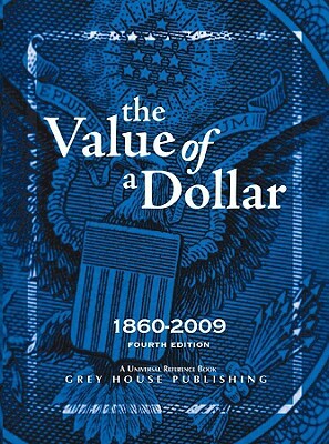 The Value of a Dollar: Prices and Incomes in the United States: 1860-2009 by Scott Derks