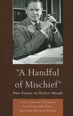 A Handful of Mischief: New Essays on Evelyn Waugh by Ann Pasternak Slater, John Howard Wilson, Donat Gallagher