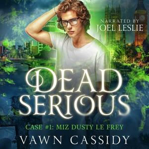 Dead Serious Case #1: Miz Dusty Le Frey by Vawn Cassidy